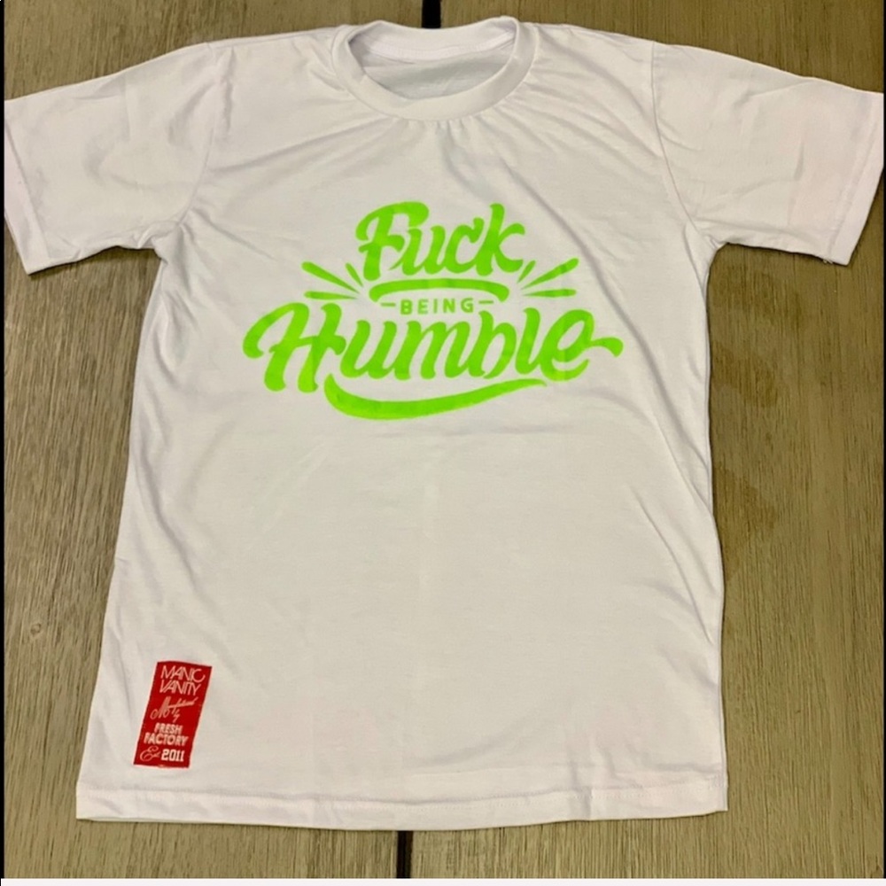 F*** being humble tee shirt
